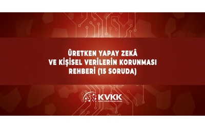 Üretken Yapay Zekâ ve Kişisel Verilerin Korunması Rehberi (15 Soruda)