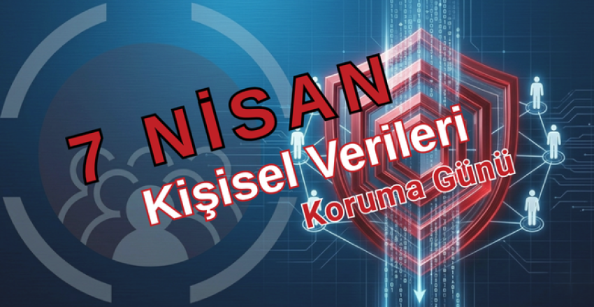 7 Nisan Kişisel Verileri Koruma Günü