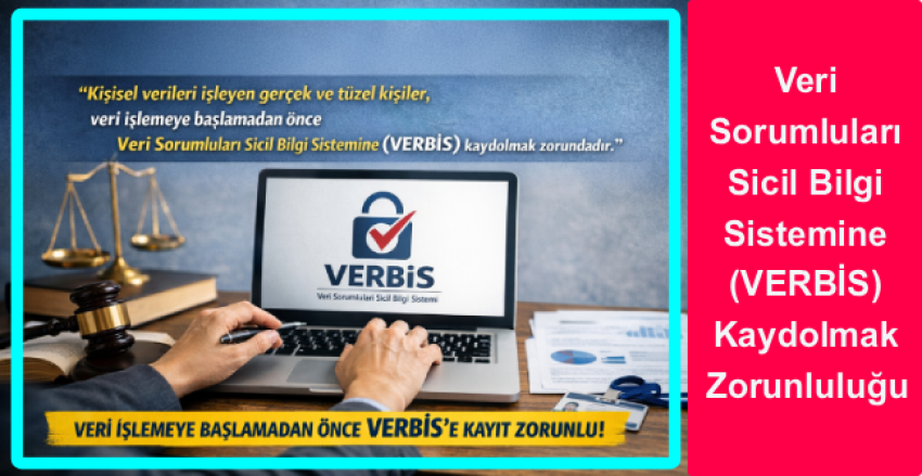 Veri işlemeye başlamadan önce Veri Sorumluları tarafından Sicil Bilgi Sistemine (VERBİS/Sicil) kaydolmak zorunludur.