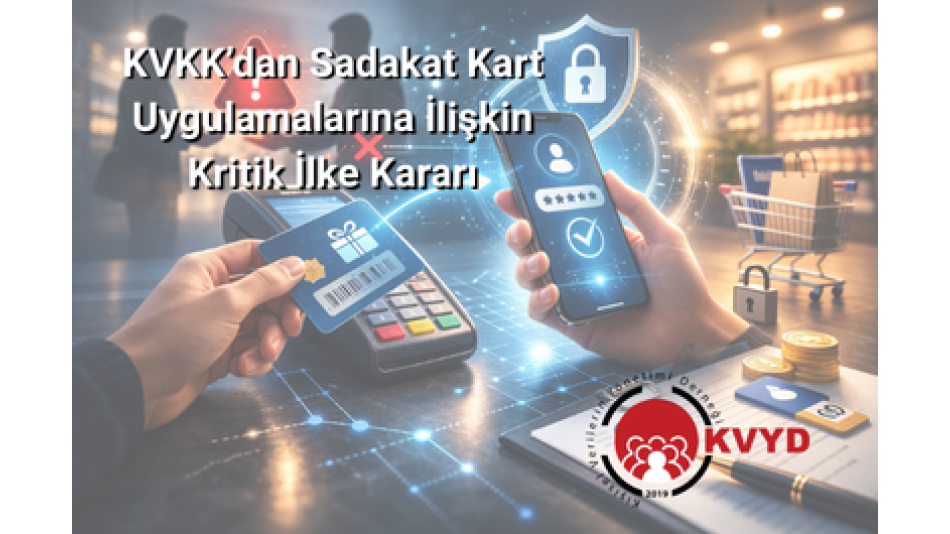 KVKK’dan Sadakat Kart Uygulamalarına İlişkin Kritik İlke Kararı